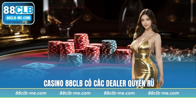 Casino 88CLB có các dealer quyến rũ